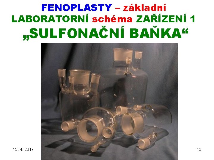 FENOPLASTY – základní LABORATORNÍ schéma ZAŘÍZENÍ 1 „SULFONAČNÍ BAŇKA“ 13. 4. 2017 FENOLFORMALDEHYDOVÉ PRYSKYŘICE