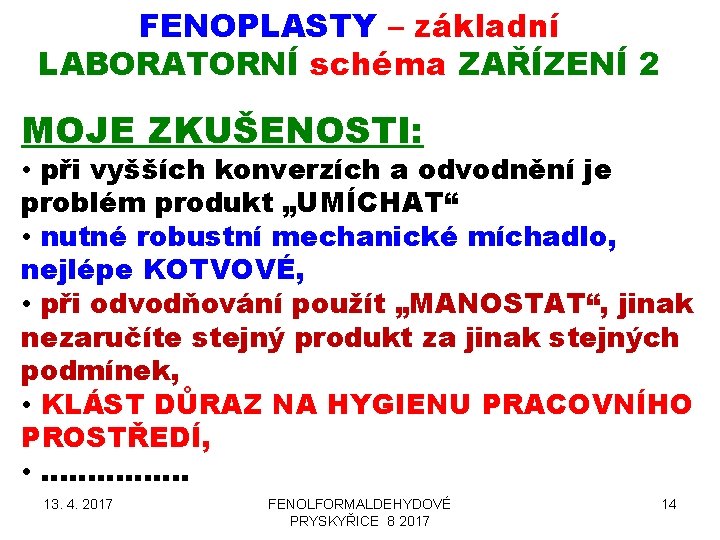 FENOPLASTY – základní LABORATORNÍ schéma ZAŘÍZENÍ 2 MOJE ZKUŠENOSTI: • při vyšších konverzích a