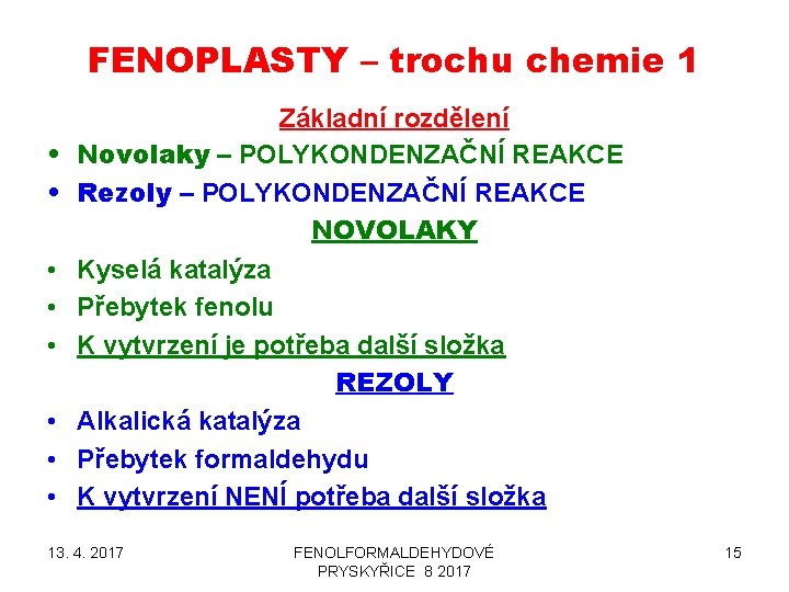 FENOPLASTY – trochu chemie 1 • • Základní rozdělení Novolaky – POLYKONDENZAČNÍ REAKCE Rezoly