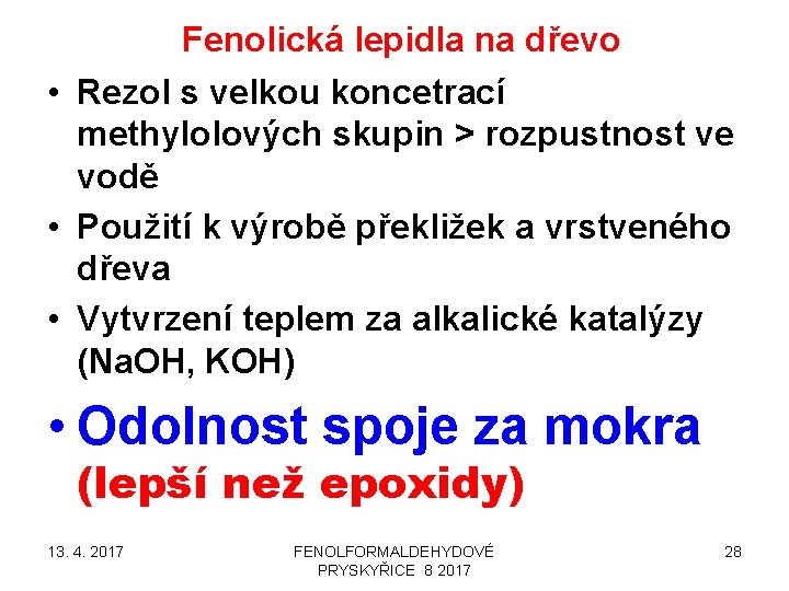 Fenolická lepidla na dřevo • Rezol s velkou koncetrací methylolových skupin > rozpustnost ve