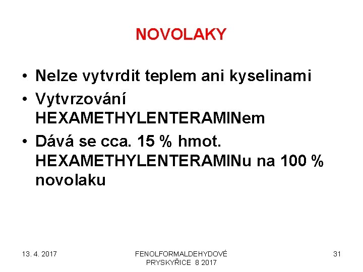 NOVOLAKY • Nelze vytvrdit teplem ani kyselinami • Vytvrzování HEXAMETHYLENTERAMINem • Dává se cca.