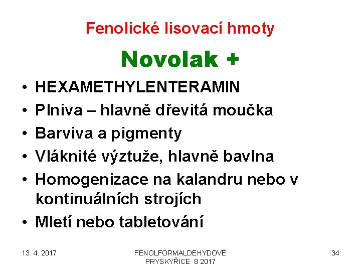 Fenolické lisovací hmoty Novolak + • • • HEXAMETHYLENTERAMIN Plniva – hlavně dřevitá moučka
