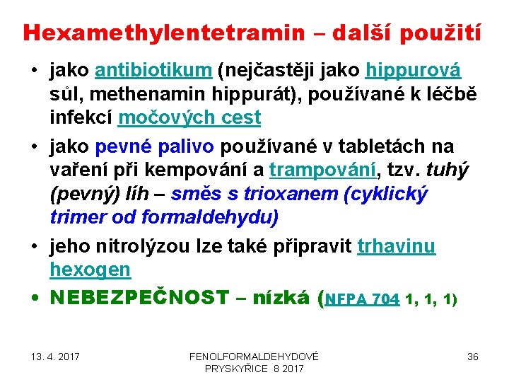 Hexamethylentetramin – další použití • jako antibiotikum (nejčastěji jako hippurová sůl, methenamin hippurát), používané