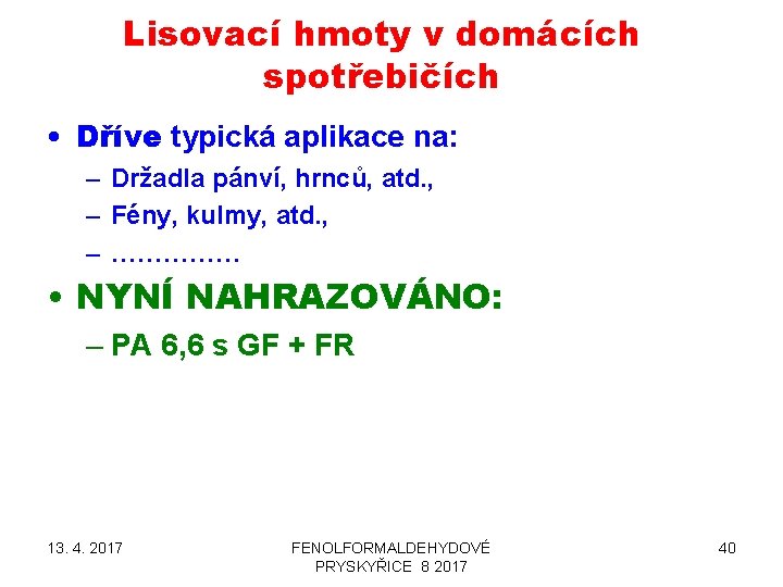 Lisovací hmoty v domácích spotřebičích • Dříve typická aplikace na: – Držadla pánví, hrnců,