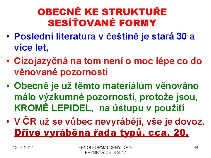  • • OBECNĚ KE STRUKTUŘE SESÍŤOVANÉ FORMY Poslední literatura v češtině je stará