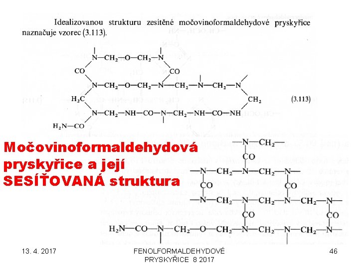 Močovinoformaldehydová pryskyřice a její SESÍŤOVANÁ struktura 13. 4. 2017 FENOLFORMALDEHYDOVÉ PRYSKYŘICE 8 2017 46