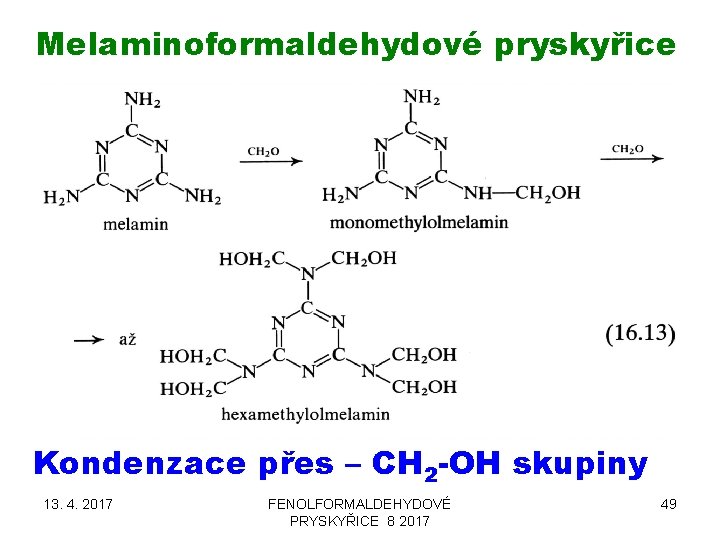 Melaminoformaldehydové pryskyřice Kondenzace přes – CH 2 -OH skupiny 13. 4. 2017 FENOLFORMALDEHYDOVÉ PRYSKYŘICE