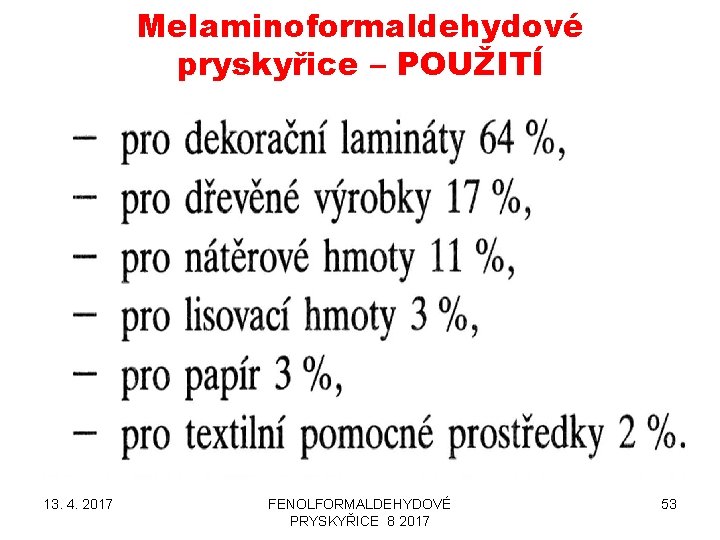 Melaminoformaldehydové pryskyřice – POUŽITÍ 13. 4. 2017 FENOLFORMALDEHYDOVÉ PRYSKYŘICE 8 2017 53 