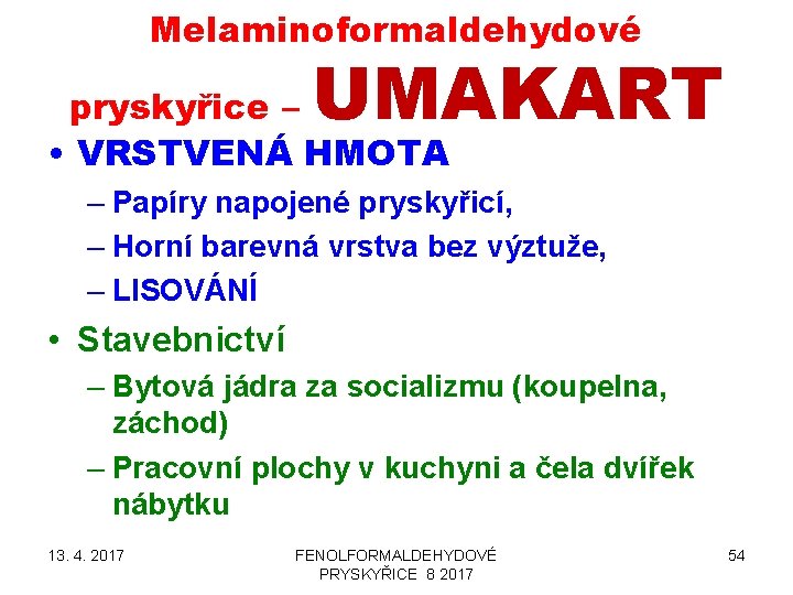 Melaminoformaldehydové UMAKART pryskyřice – • VRSTVENÁ HMOTA – Papíry napojené pryskyřicí, – Horní barevná