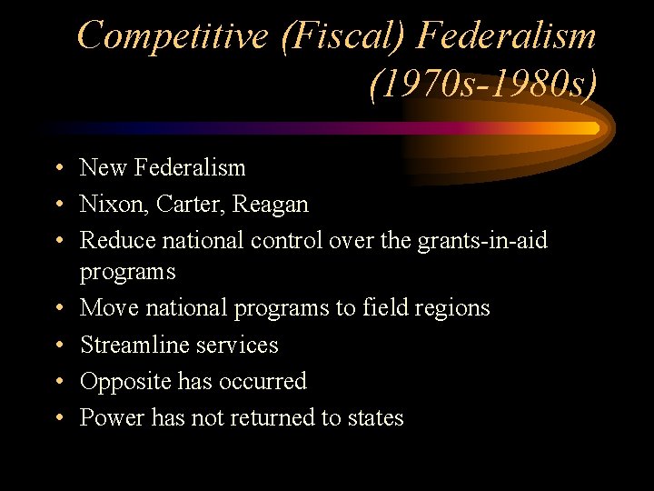 Competitive (Fiscal) Federalism (1970 s-1980 s) • New Federalism • Nixon, Carter, Reagan •