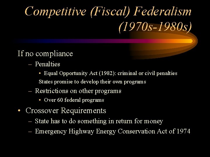 Competitive (Fiscal) Federalism (1970 s-1980 s) If no compliance – Penalties • Equal Opportunity