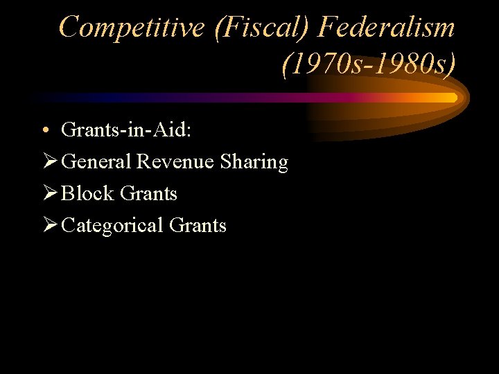 Competitive (Fiscal) Federalism (1970 s-1980 s) • Grants-in-Aid: Ø General Revenue Sharing Ø Block