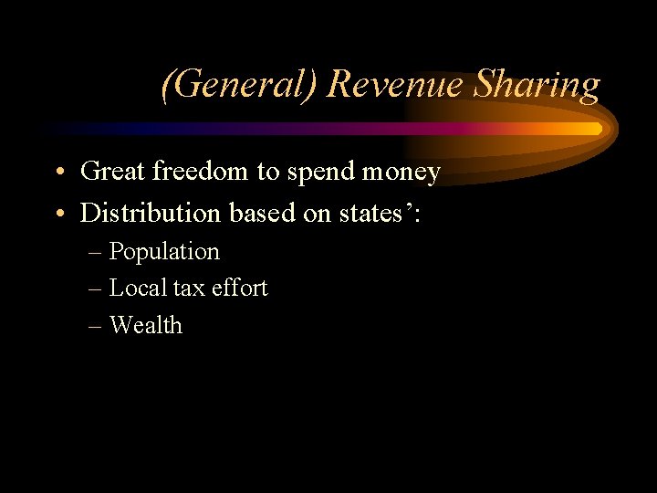 (General) Revenue Sharing • Great freedom to spend money • Distribution based on states’: