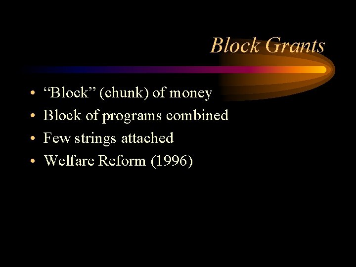 Block Grants • • “Block” (chunk) of money Block of programs combined Few strings