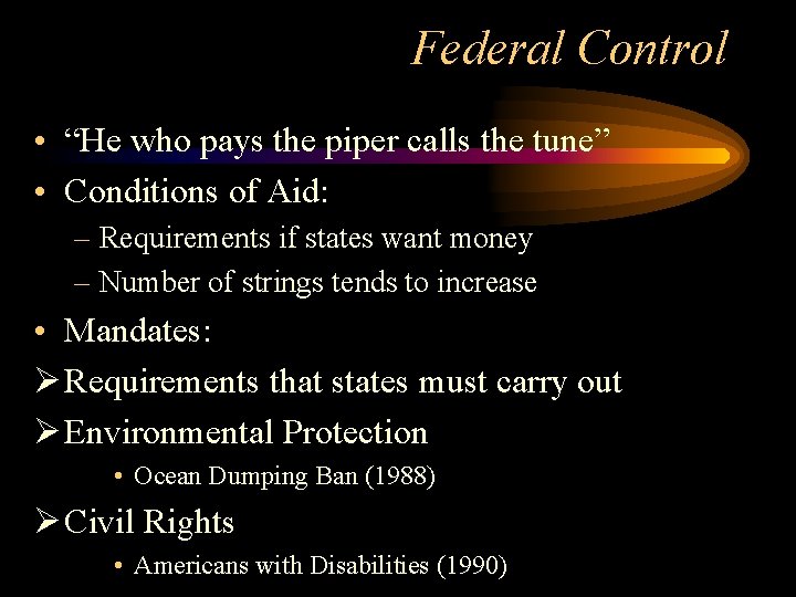 Federal Control • “He who pays the piper calls the tune” • Conditions of