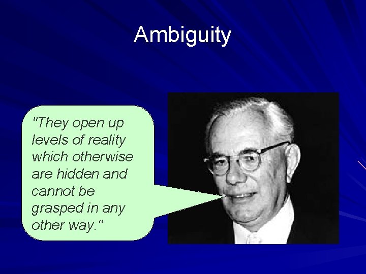 Ambiguity "They open up levels of reality which otherwise are hidden and cannot be