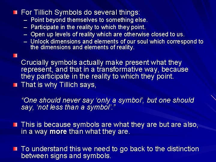 For Tillich Symbols do several things: – – Point beyond themselves to something else.