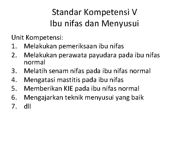 Standar Kompetensi V Ibu nifas dan Menyusui Unit Kompetensi: 1. Melakukan pemeriksaan ibu nifas