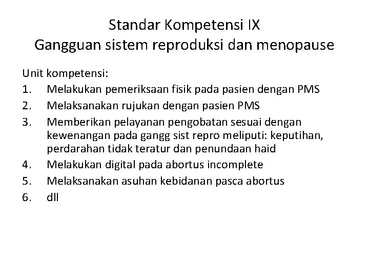 Standar Kompetensi IX Gangguan sistem reproduksi dan menopause Unit kompetensi: 1. Melakukan pemeriksaan fisik