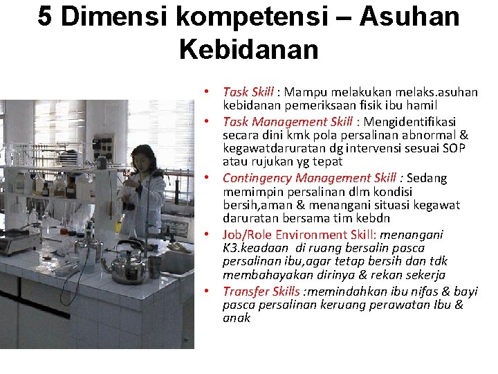 5 Dimensi kompetensi – Asuhan Kebidanan • Task Skill : Mampu melakukan melaks. asuhan