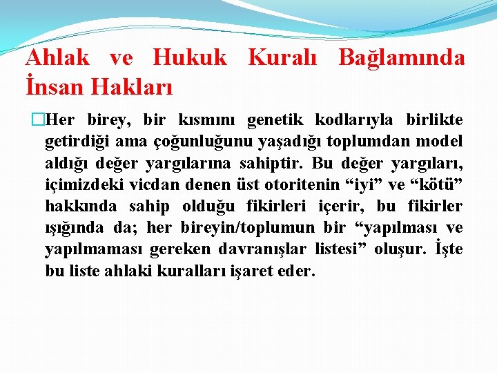 Ahlak ve Hukuk Kuralı Bağlamında İnsan Hakları �Her birey, bir kısmını genetik kodlarıyla birlikte