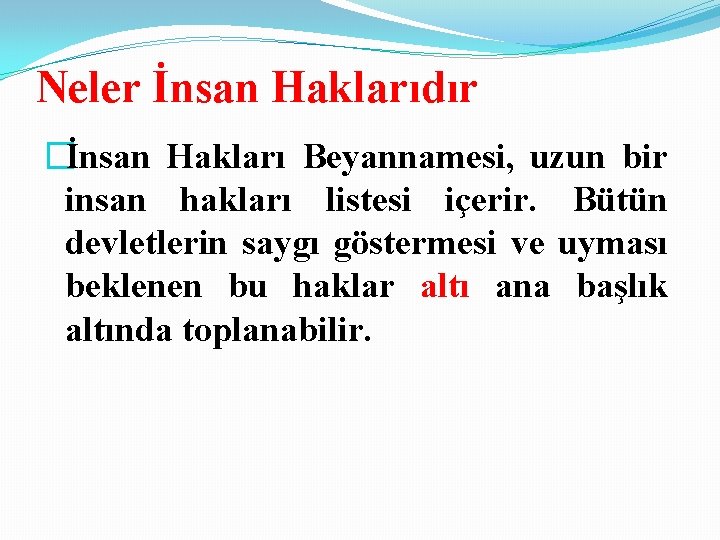 Neler İnsan Haklarıdır �İnsan Hakları Beyannamesi, uzun bir insan hakları listesi içerir. Bütün devletlerin