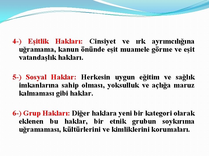 4 -) Eşitlik Hakları: Cinsiyet ve ırk ayrımcılığına uğramama, kanun önünde eşit muamele görme