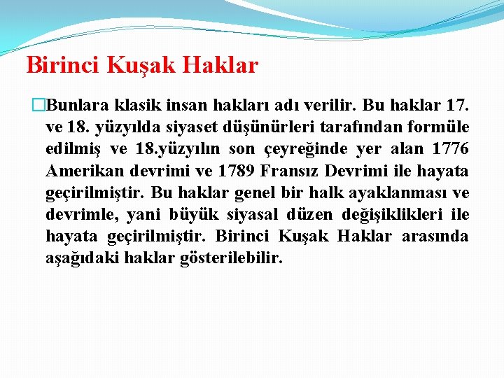 Birinci Kuşak Haklar �Bunlara klasik insan hakları adı verilir. Bu haklar 17. ve 18.