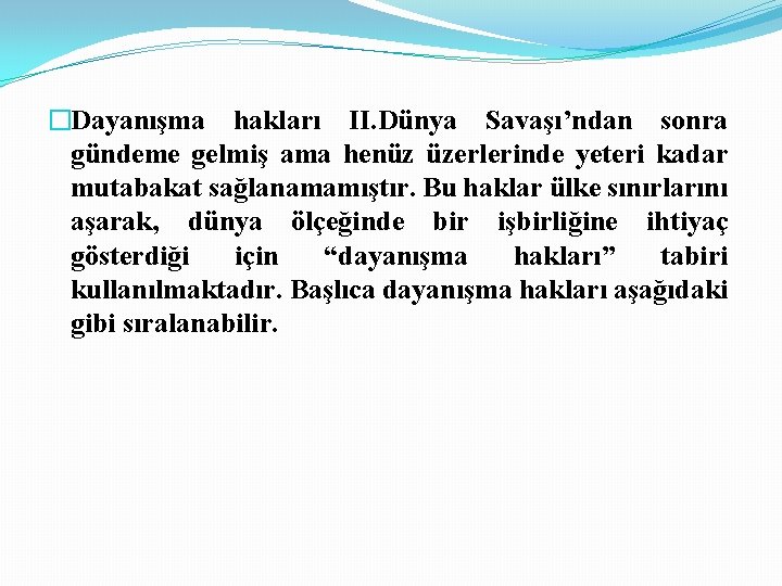 �Dayanışma hakları II. Dünya Savaşı’ndan sonra gündeme gelmiş ama henüz üzerlerinde yeteri kadar mutabakat