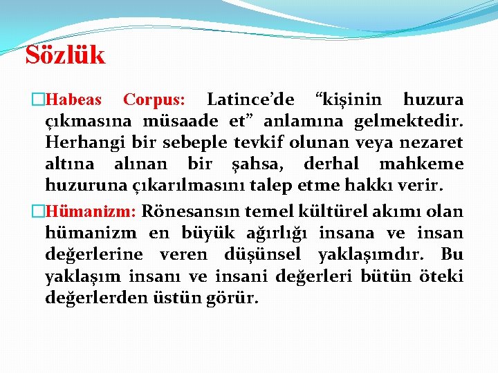 Sözlük �Habeas Corpus: Latince’de “kişinin huzura çıkmasına müsaade et” anlamına gelmektedir. Herhangi bir sebeple