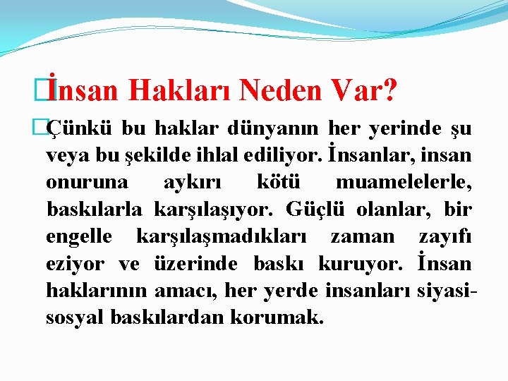 �İnsan Hakları Neden Var? �Çünkü bu haklar dünyanın her yerinde şu veya bu şekilde