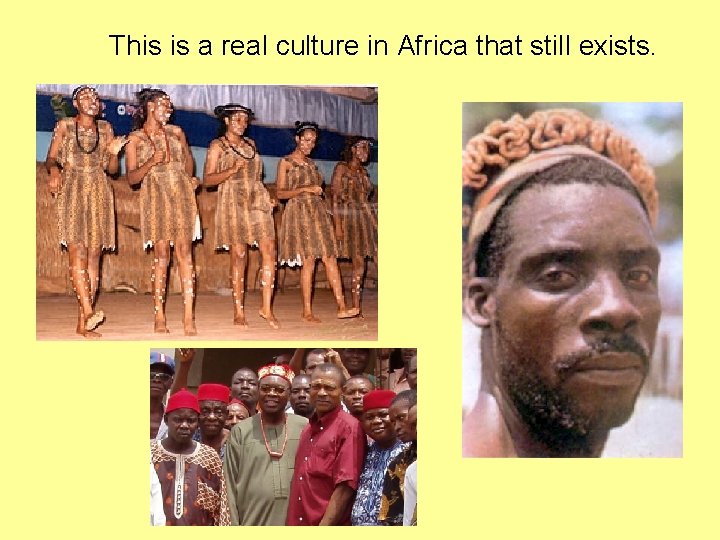 This is a real culture in Africa that still exists. 