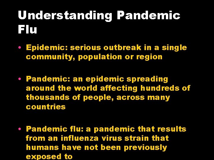 Understanding Pandemic Flu • Epidemic: serious outbreak in a single community, population or region