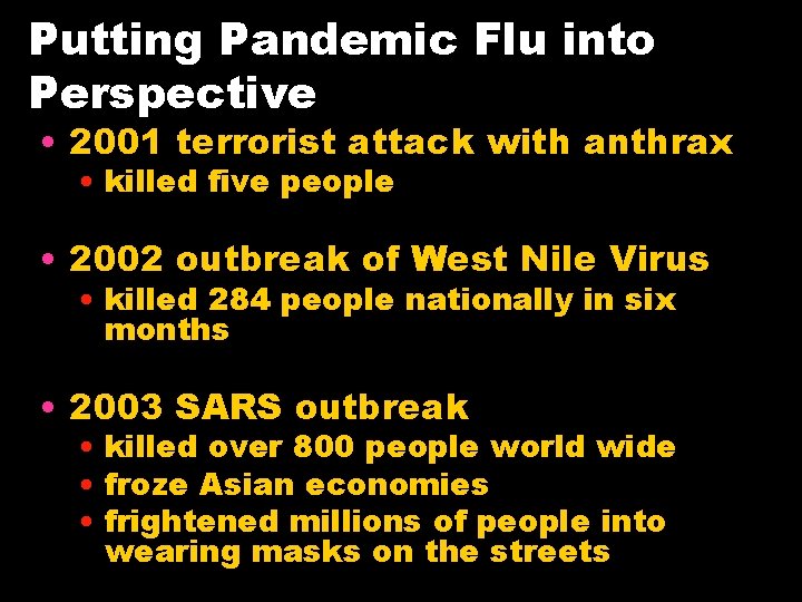 Putting Pandemic Flu into Perspective • 2001 terrorist attack with anthrax • killed five