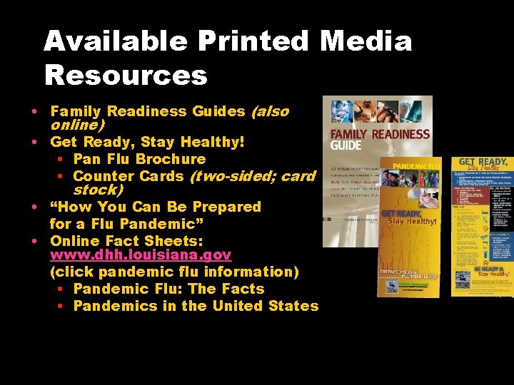 Available Printed Media Resources • Family Readiness Guides (also online) • Get Ready, Stay