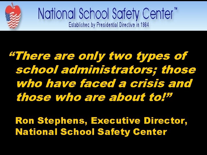 “There are only two types of school administrators; those who have faced a crisis