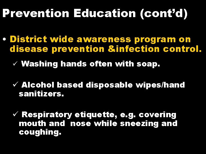 Prevention Education (cont’d) • District wide awareness program on disease prevention &infection control. ü