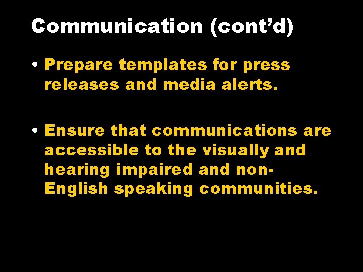 Communication (cont’d) • Prepare templates for press releases and media alerts. • Ensure that