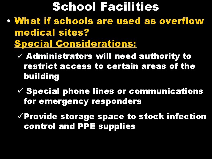 School Facilities • What if schools are used as overflow medical sites? Special Considerations:
