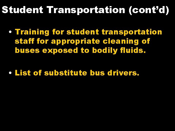 Student Transportation (cont’d) • Training for student transportation staff for appropriate cleaning of buses