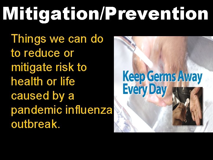 Mitigation/Prevention Things we can do to reduce or mitigate risk to health or life