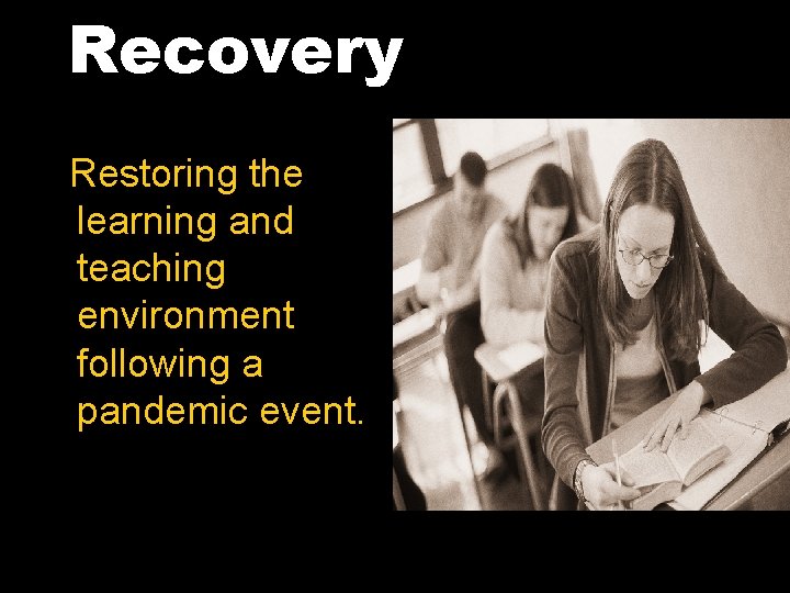 Recovery Restoring the learning and teaching environment following a pandemic event. 