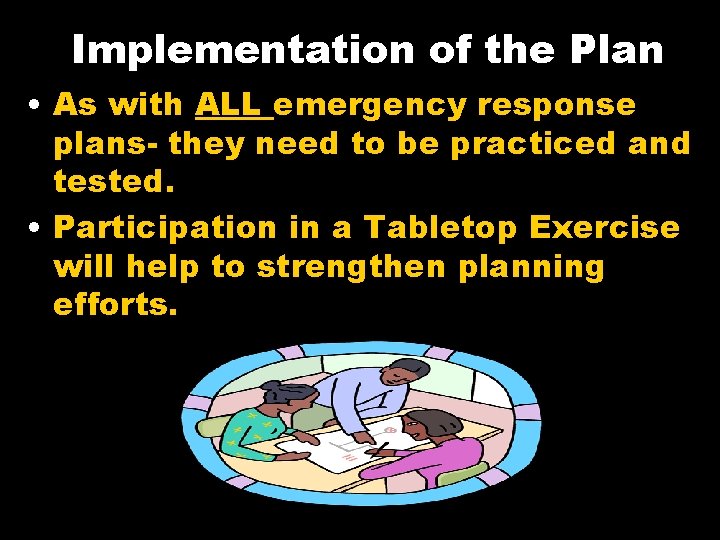 Implementation of the Plan • As with ALL emergency response plans- they need to