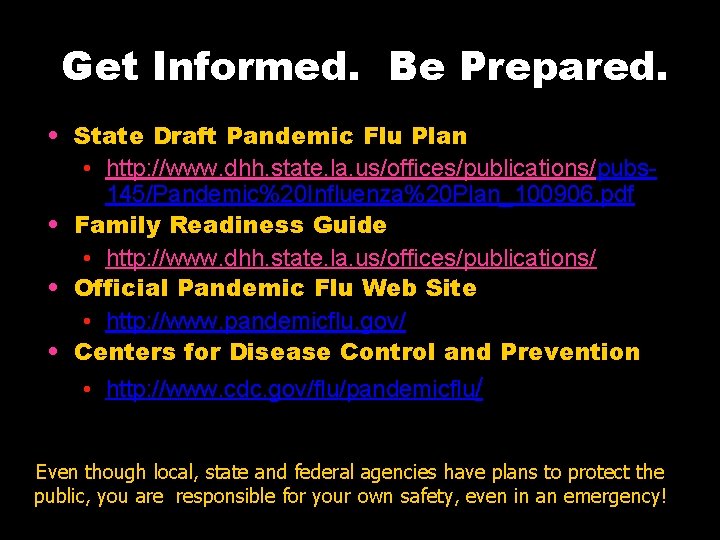 Get Informed. Be Prepared. • State Draft Pandemic Flu Plan • http: //www. dhh.