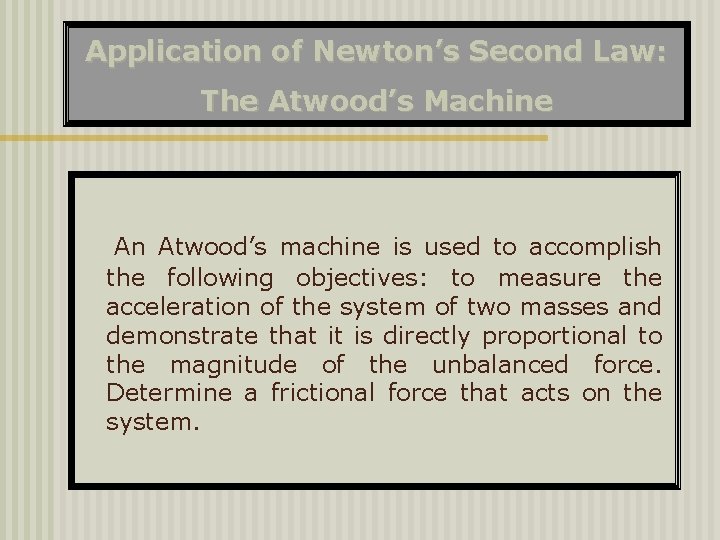 Application of Newton’s Second Law: The Atwood’s Machine An Atwood’s machine is used to