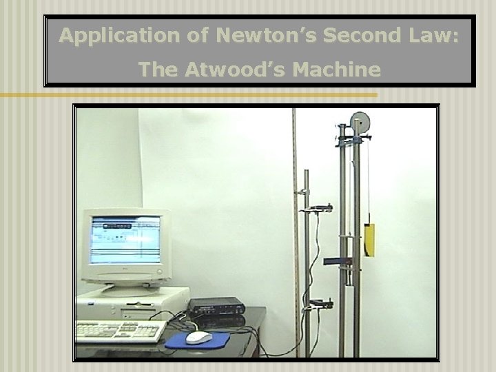 Application of Newton’s Second Law: The Atwood’s Machine 
