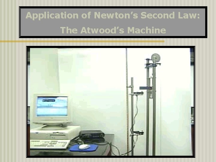 Application of Newton’s Second Law: The Atwood’s Machine 