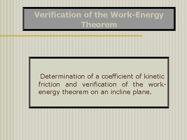 Verification of the Work-Energy Theorem Determination of a coefficient of kinetic friction and verification