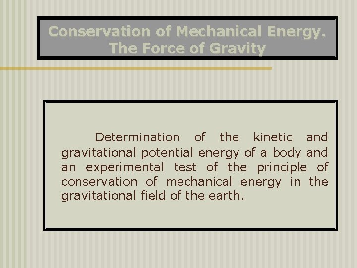 Conservation of Mechanical Energy. The Force of Gravity Determination of the kinetic and gravitational