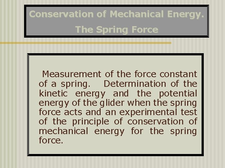 Conservation of Mechanical Energy. The Spring Force Measurement of the force constant of a